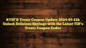 [Tiff’S Treats Coupon Update 2024-03-21] Unlock Delicious Savings with the Latest Tiff’s Treats Coupon Codes