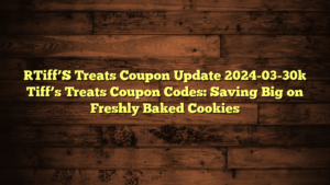 [Tiff’S Treats Coupon Update 2024-03-30] Tiff’s Treats Coupon Codes: Saving Big on Freshly Baked Cookies
