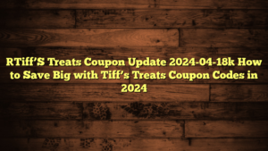 [Tiff’S Treats Coupon Update 2024-04-18] How to Save Big with Tiff’s Treats Coupon Codes in 2024