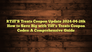 [Tiff’S Treats Coupon Update 2024-04-26] How to Save Big with Tiff’s Treats Coupon Codes: A Comprehensive Guide