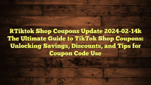 [Tiktok Shop Coupons Update 2024-02-14] The Ultimate Guide to TikTok Shop Coupons: Unlocking Savings, Discounts, and Tips for Coupon Code Use