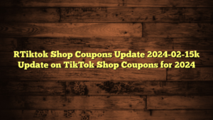 [Tiktok Shop Coupons Update 2024-02-15] Update on TikTok Shop Coupons for 2024