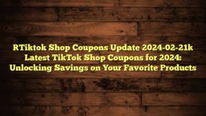 [Tiktok Shop Coupons Update 2024-02-21] Latest TikTok Shop Coupons for 2024: Unlocking Savings on Your Favorite Products