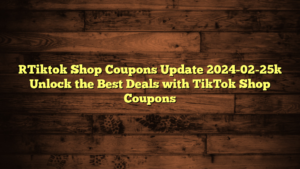 [Tiktok Shop Coupons Update 2024-02-25] Unlock the Best Deals with TikTok Shop Coupons