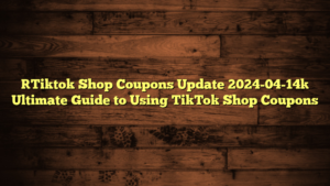 [Tiktok Shop Coupons Update 2024-04-14] Ultimate Guide to Using TikTok Shop Coupons
