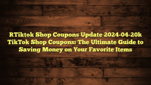 [Tiktok Shop Coupons Update 2024-04-20] TikTok Shop Coupons: The Ultimate Guide to Saving Money on Your Favorite Items
