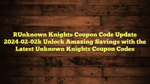 [Unknown Knights Coupon Code Update 2024-02-02] Unlock Amazing Savings with the Latest Unknown Knights Coupon Codes