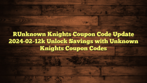 [Unknown Knights Coupon Code Update 2024-02-12] Unlock Savings with Unknown Knights Coupon Codes