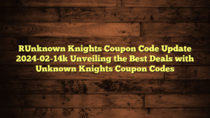 [Unknown Knights Coupon Code Update 2024-02-14] Unveiling the Best Deals with Unknown Knights Coupon Codes