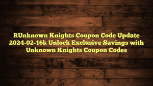 [Unknown Knights Coupon Code Update 2024-02-16] Unlock Exclusive Savings with Unknown Knights Coupon Codes