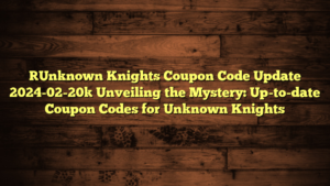 [Unknown Knights Coupon Code Update 2024-02-20] Unveiling the Mystery: Up-to-date Coupon Codes for Unknown Knights