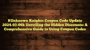 [Unknown Knights Coupon Code Update 2024-03-06] Unveiling the Hidden Discounts: A Comprehensive Guide to Using Coupon Codes