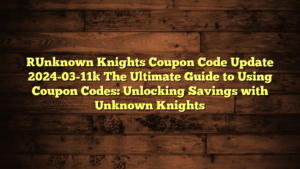 [Unknown Knights Coupon Code Update 2024-03-11] The Ultimate Guide to Using Coupon Codes: Unlocking Savings with Unknown Knights