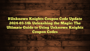[Unknown Knights Coupon Code Update 2024-03-14] Unleashing the Magic: The Ultimate Guide to Using Unknown Knights Coupon Codes