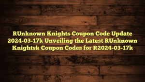 [Unknown Knights Coupon Code Update 2024-03-17] Unveiling the Latest [Unknown Knights] Coupon Codes for [2024-03-17]