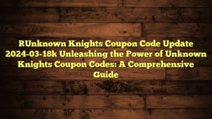 [Unknown Knights Coupon Code Update 2024-03-18] Unleashing the Power of Unknown Knights Coupon Codes: A Comprehensive Guide