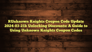 [Unknown Knights Coupon Code Update 2024-03-21] Unlocking Discounts: A Guide to Using Unknown Knights Coupon Codes