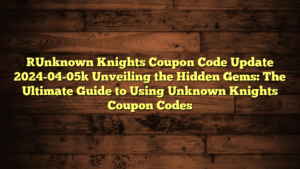[Unknown Knights Coupon Code Update 2024-04-05] Unveiling the Hidden Gems: The Ultimate Guide to Using Unknown Knights Coupon Codes