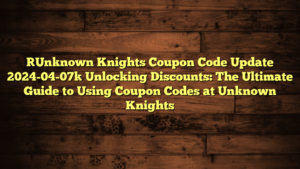 [Unknown Knights Coupon Code Update 2024-04-07] Unlocking Discounts: The Ultimate Guide to Using Coupon Codes at Unknown Knights