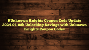 [Unknown Knights Coupon Code Update 2024-04-08] Unlocking Savings with Unknown Knights Coupon Codes