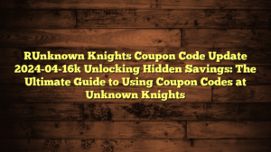 [Unknown Knights Coupon Code Update 2024-04-16] Unlocking Hidden Savings: The Ultimate Guide to Using Coupon Codes at Unknown Knights