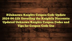 [Unknown Knights Coupon Code Update 2024-04-22] Unveiling the Knightly Discounts: Updated Unknown Knights Coupon Codes and Tips for Coupon Code Use