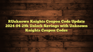 [Unknown Knights Coupon Code Update 2024-04-29] Unlock Savings with Unknown Knights Coupon Codes