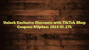 Unlock Exclusive Discounts with TikTok Shop Coupons [Update 2024-01-27]