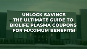 Unlock Savings The Ultimate Guide to Biolife Plasma Coupons for Maximum Benefits!
