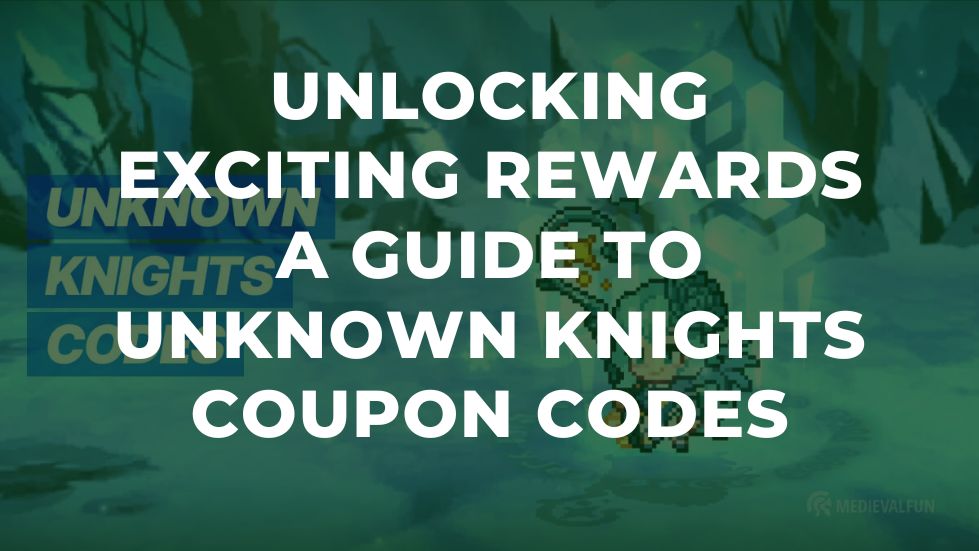 Unlocking Exciting Rewards_ A Guide to Unknown Knights Coupon Codes