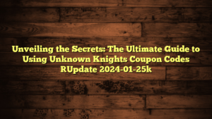 Unveiling the Secrets: The Ultimate Guide to Using Unknown Knights Coupon Codes [Update 2024-01-25]