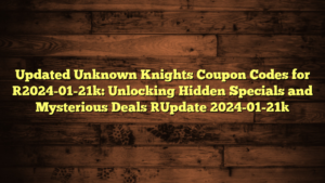 Updated Unknown Knights Coupon Codes for [2024-01-21]: Unlocking Hidden Specials and Mysterious Deals [Update 2024-01-21]